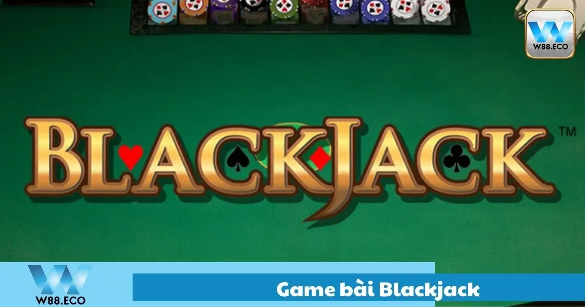 Game Bài Blackjack – Hướng Dẫn Chơi Chi Tiết Tại W8 1 Game Bài Blackjack – Hướng Dẫn Chơi Chi Tiết Tại W8