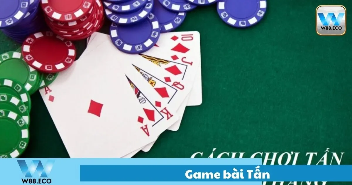 Game Bài Tấn – Hướng Dẫn Chơi Tại Nhà Cái W8 1 Game Bài Tấn – Hướng Dẫn Chơi Tại Nhà Cái W8