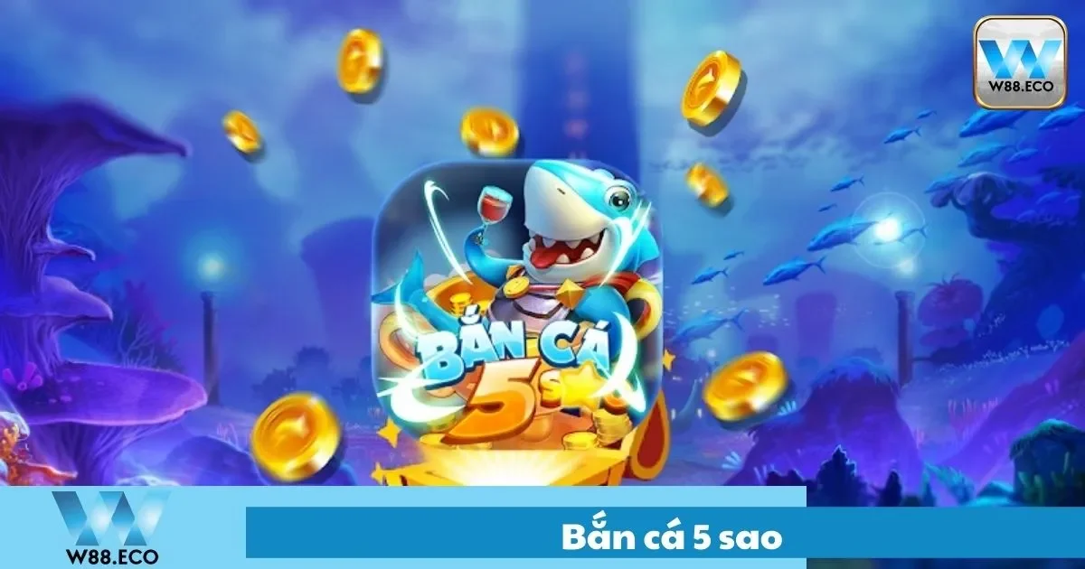 Bắn Cá 5 Sao Là Gì? Hướng Dẫn Chơi Chi Tiết Tại W88 1 Bắn Cá 5 Sao Là Gì? Hướng Dẫn Chơi Chi Tiết Tại Nhà Cái W8