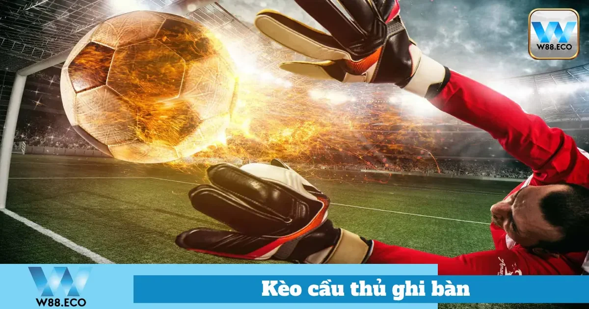 Kèo Cầu Thủ Ghi Bàn Là Gì? Bí Quyết Chơi Hiệu Quả Tại W88 1 Hướng Dẫn Chơi Kèo Cầu Thủ Ghi Bàn Tại W88