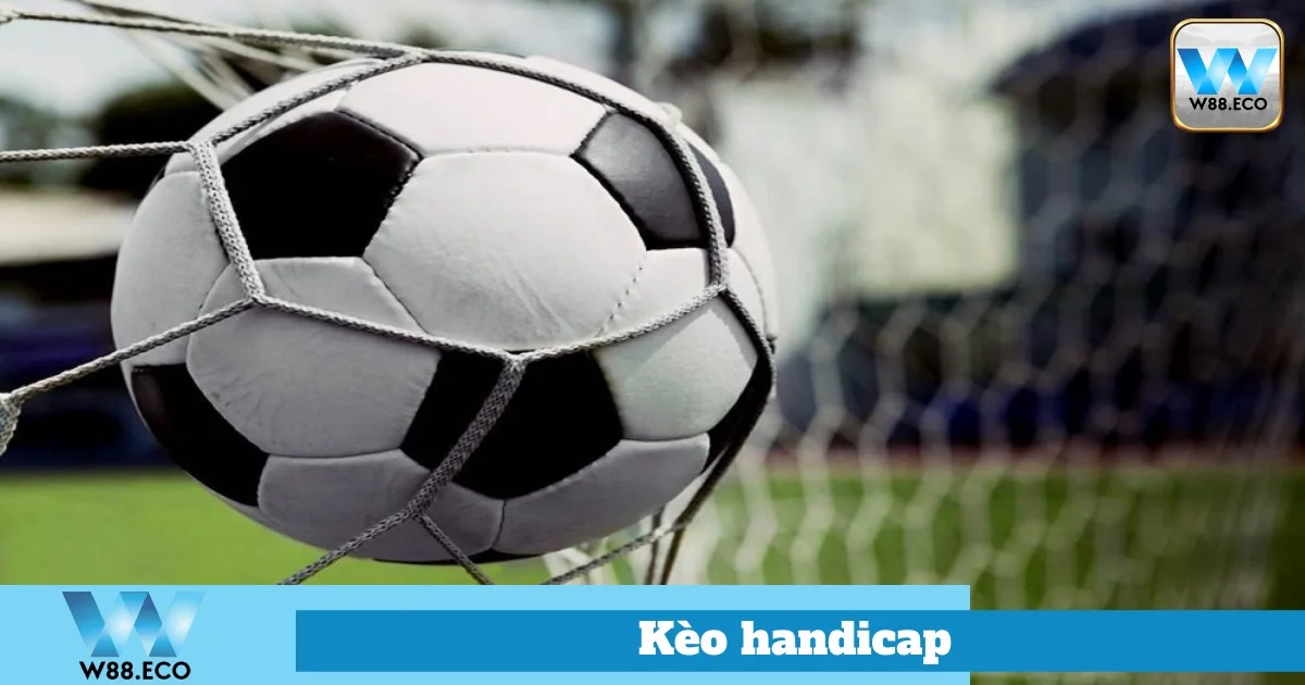 Kèo Handicap - Hướng Dẫn Cách Chơi Và Kinh Nghiệm Tại W88 1 Cách Đặt Cược Kèo Handicap Hiệu Quả Tại Nhà Cái W88