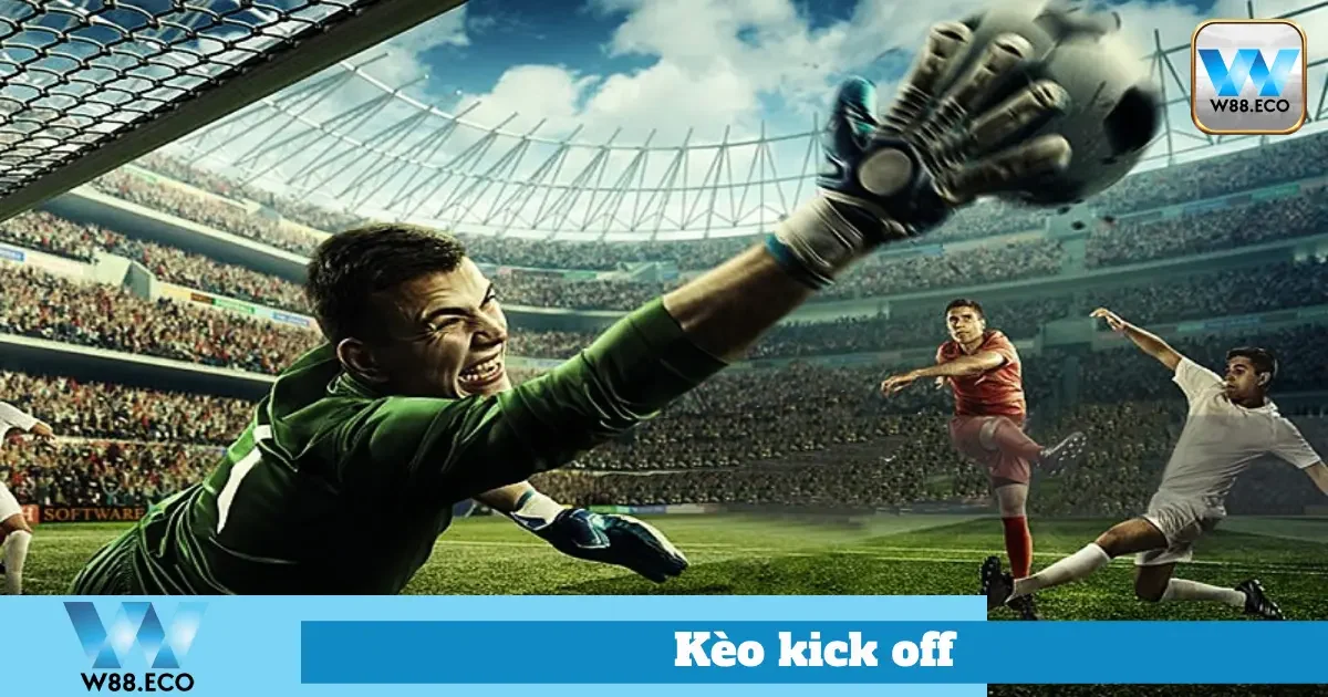 Kèo Kick Off Là Gì? Hướng Dẫn Cách Chơi Tại Nhà Cái W88 1 Ưu Nhược Điểm Của Kèo Kick Off