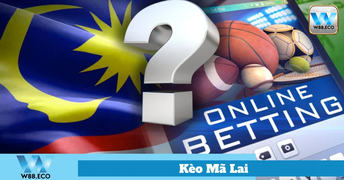 Kèo Mã Lai Là Gì? Bí Quyết Đặt Cược Tại Nhà Cái Uy Tín W88 1 Cách Đặt Cược Kèo Mã Lai Hiệu Quả Tại W8