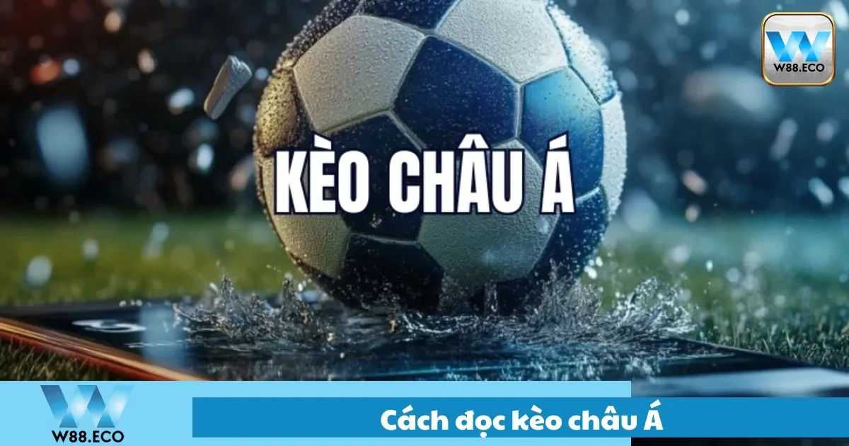 Hướng Dẫn Cách Đọc Kèo Châu Á Tại W88 Dễ Hiểu, Dễ Thắng 1 Hướng dẫn chơi kèo châu á cho người mới