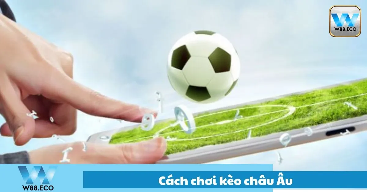 Cách Chơi Kèo Châu Âu Tại W88: Hướng Dẫn Cho Người Mới 1 Hướng dẫn chơi kèo Châu Âu dễ thắng