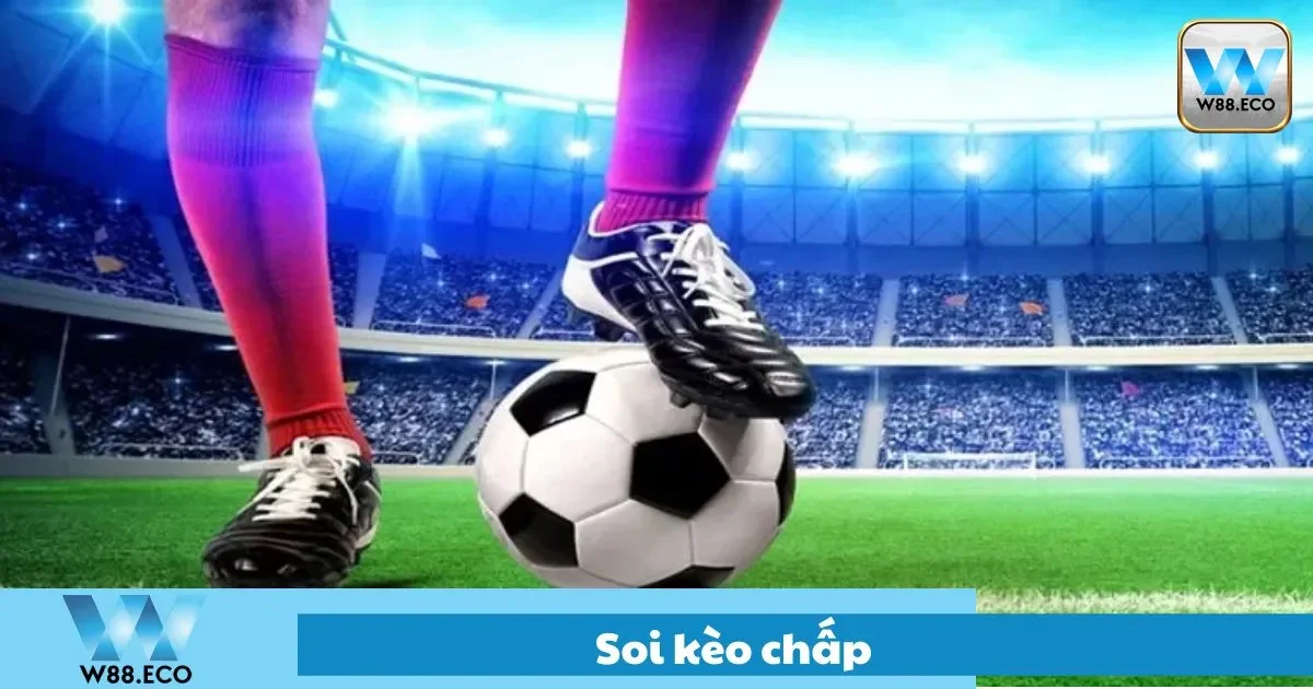 Soi Kèo Chấp – Cách Phân Tích Tỷ Lệ Chuẩn Nhất Tại W88 1 Tìm cách soi kèo chấp đỉnh nhất