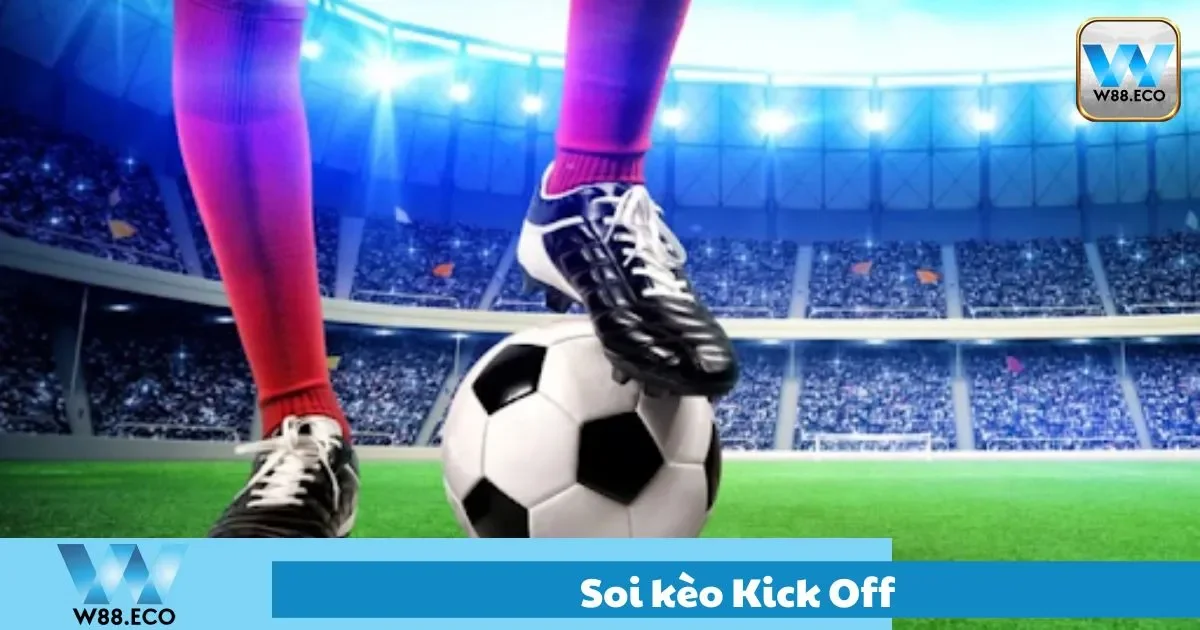Kèo Kick Off Là Gì? Hướng Dẫn Soi Kèo Kick Off Tại W88 1 Cách soi kèo kick off cho người mới